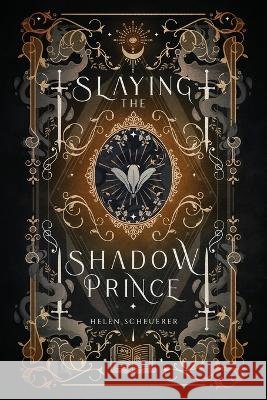Slaying the Shadow Prince Helen Scheuerer   9781922903105 Alchemy Books
