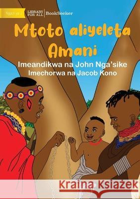 Child As A Peacemaker - Mtoto aliyeleta Amani John Nga'sike Jacob Kono 9781922910271 Library for All