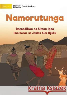 Namorutunga - Namorutunga Simon Ipoo Zablon Alex Nguku 9781922910325 Library for All