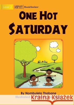 One Hot Saturday Nombulelo Thabane Tessa Welch Wiehan de Jager 9781922910745 Library for All
