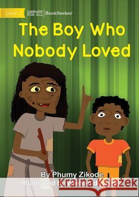 The Boy Who Nobody Loved Phumy Zikode Wiehan de Jager  9781922910899 Library for All
