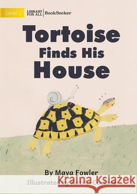 Tortoise Finds His House Maya Fowler Katrin Coetzer  9781922910950