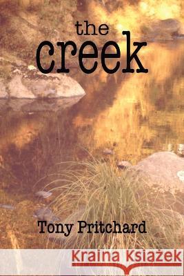 The Creek Tony Pritchard   9781922912763 Moshpit Publishing