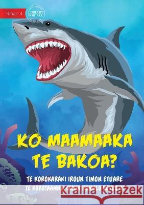 Are You Afraid of Sharks? - Ko maamaaka te bakoa? (Te Kiribati) Timon Etuare Romulo Reyes, III  9781922918598 Library for All