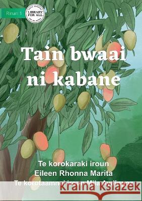 Seasons for Everything - Tain bwaai ni kabane (Te Kiribati) Eileen Rhonna Marita Mila Aydingoz  9781922918680 Library for All