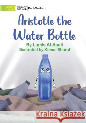 Aristotle the Water Bottle Lamis Al-Asali Kamal Sharaf  9781922918949 Library for All