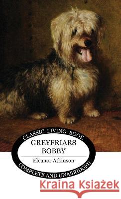 Greyfriars Bobby Eleanor Atkinson   9781922919700 Living Book Press