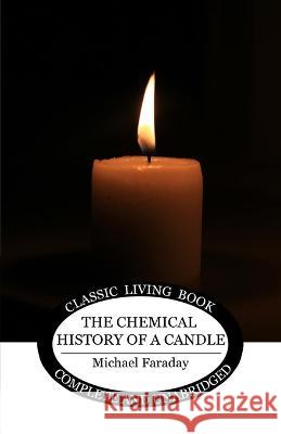 The Chemical History of a Candle Michael Faraday   9781922919854 Living Book Press