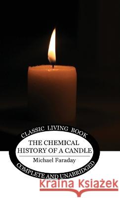 The Chemical History of a Candle Michael Faraday   9781922919861 Living Book Press