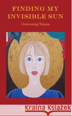 Finding My Invisible Sun Lisa M. King 9781922920218