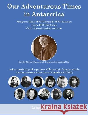 Our Adventurous Times in Antarctica Lance M Olsen   9781922920300 Inspiring Publishers