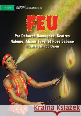 Fire - Feu Deborah Namugosa Et Al Beatres Nabune Rob Owen 9781922932112