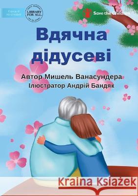 Grateful for Grandpa - Вдячна дідусеві Michelle Wanasundera Andrii Bandiak  9781922932280