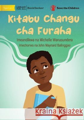 My Happy Book - Kitabu Changu cha Furaha Michelle Wanasundera John Maynard Balinggao 9781922932334 Library for All