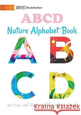 ABCD Nature Alphabet Book Adrija Ghosh Adrija Ghosh  9781922932419