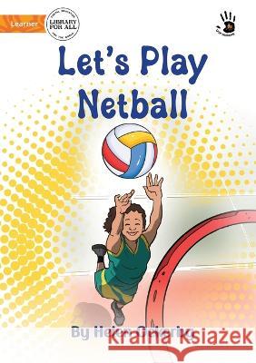 Let\'s Play Netball - Our Yarning Helen Ockerby Michael Magpantay 9781922932594 Library for All