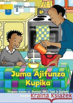 Juma Learns to Cook - Juma Ajifunza Kupika Shupavu Wanne St Dominic Knls            Abraham Muzee 9781922932617