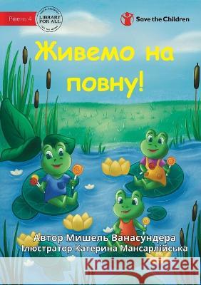 Living the Life! - Живемо на повну! Michelle Wanasundera Kateryna Mansarliiska  9781922932976 Library for All