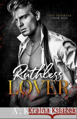 Ruthless Lover - Alternate Cover A. K. Rose Atlas Rose 9781922933201