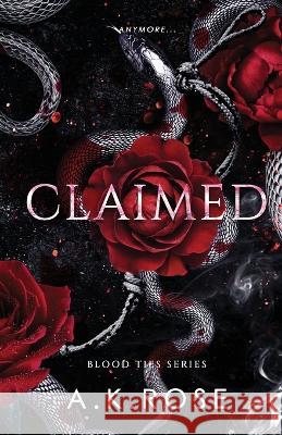 Claimed A K Rose Atlas Rose  9781922933270 Author Kim Faulks