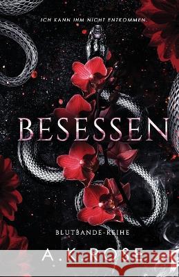 Besessen A K Rose   9781922933287 Author Kim Faulks