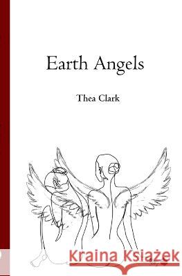 Earth Angels Thea Clark   9781922936448 Pacific Prose