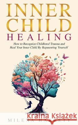 Inner Child Healing Milena Harrett   9781922940230 Inspirational Creator