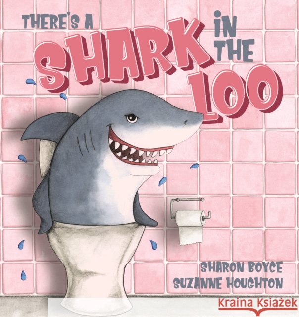 There's a Shark in the Loo Sharon Boyce 9781922943699