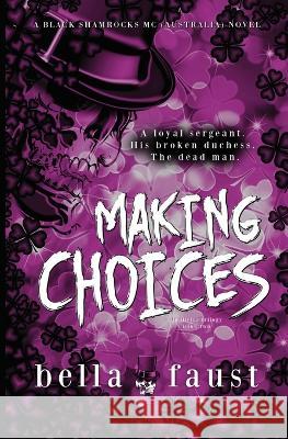 Making Choices: a dark and angsty love triangle romance Bella Faust   9781922949202 Dymi Ink