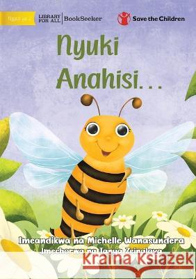 The Bee is Feeling... - Nyuki Anahisi... Michelle Wanasundera Tanya Zeinalova 9781922951090 Library for All