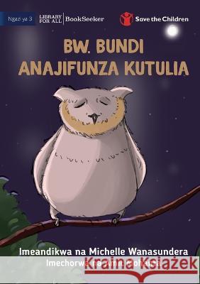 Mr Owl Learns To Relax - Bw. Bundi Anajifunza Kutulia Michelle Wanasundera Amit Mohanta 9781922951229