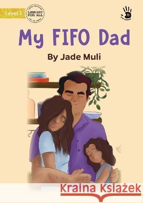 My FIFO Dad - Our Yarning Jade Muli Anna Szczypiorska 9781922951526 Library for All