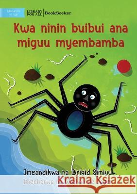 Why Spider Has Thin Legs - Kwa ninin buibui ana miguu myembamba Brigid Simiyu Wiehan d 9781922951748 Library for All