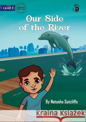 Our Side of the River Natasha Sutcliffe Paulo Azevedo Pazciencia 9781922951984 Library for All