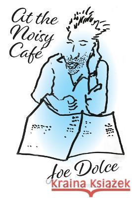 At the Noisy Cafe Joe Dolce   9781922954329 Busybird Publishing
