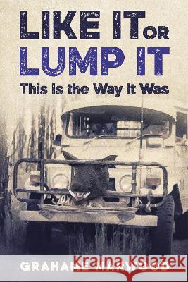 Like It or Lump It: This is the Way It Was Grahame Marwood 9781922956583 Ocean Reeve Publishing