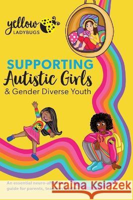 Supporting Autistic Girls & Gender Diverse Youth Yellow Ladybugs 9781922957351 Yellow Ladybugs
