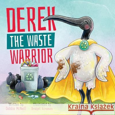 Derek The Waste Warrior Debbie McNeill Acreman  9781922957962