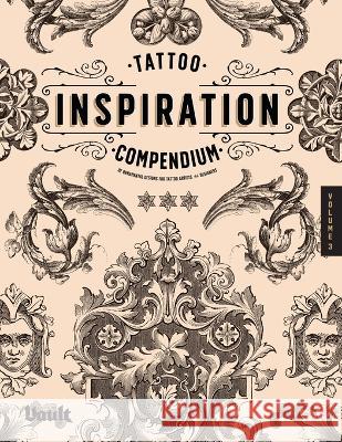 Tattoo Inspiration Compendium of Ornamental Designs for Tattoo Artists and Designers Kale James 9781922966063 Vault Editions Ltd