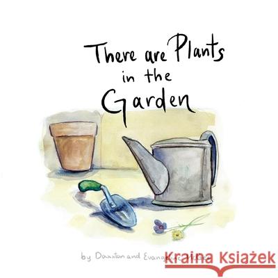 There are Plants in the Garden Evangeline McGee Daxxton McGee 9781922974570