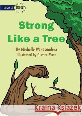 Strong Like A Tree - UPDATED Michelle Wanasundera Giward Musa  9781922991256 Library for All