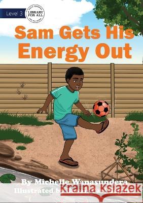 Sam Gets his Energy Out - UPDATED Michelle Wanasundera Jovan Carl Segura  9781922991270 Library for All