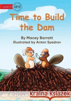 Time to Build the Dam Macey Barratt Anton Syadrov  9781922991454