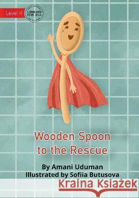 Wooden Spoon to the Rescue Amani Uduman Sofiia Butusova  9781922991515 Library for All