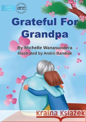 Grateful For Grandpa - UPDATED Michelle Wanasundera Andrii Bandiak  9781922991584