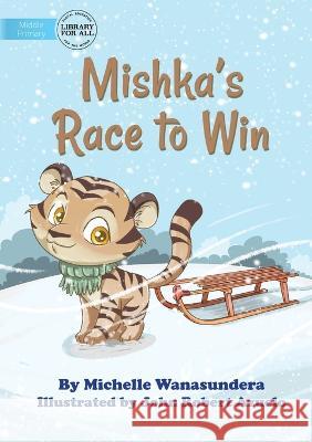 Mishka's Race to Win Michelle Wanasundera John Robert Azuelo  9781922991607 Library for All