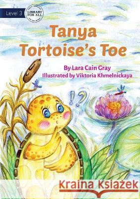 Tanya Tortoise's Toe Lara Cain Gray Viktoria Khmelnickaya  9781922991805 Library for All