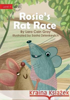 Rosie's Rat Race - updated Lara Cain Gray Sasha Zelenkevich  9781922991843 Library for All