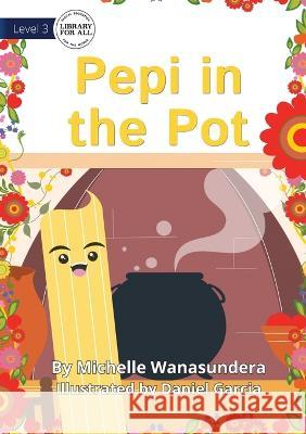 Pepi in the Pot Michelle Wanasundera Daniel Garcia  9781922991850