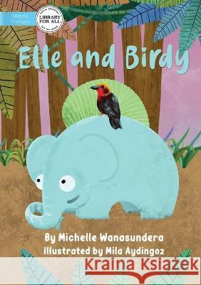 Elle and Birdy Michelle Wanasundera Ila Aydingoz  9781922991874 Library for All